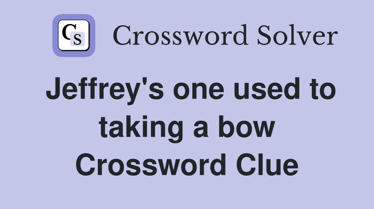 Jeffrey's one used to taking a bow Crossword Clue