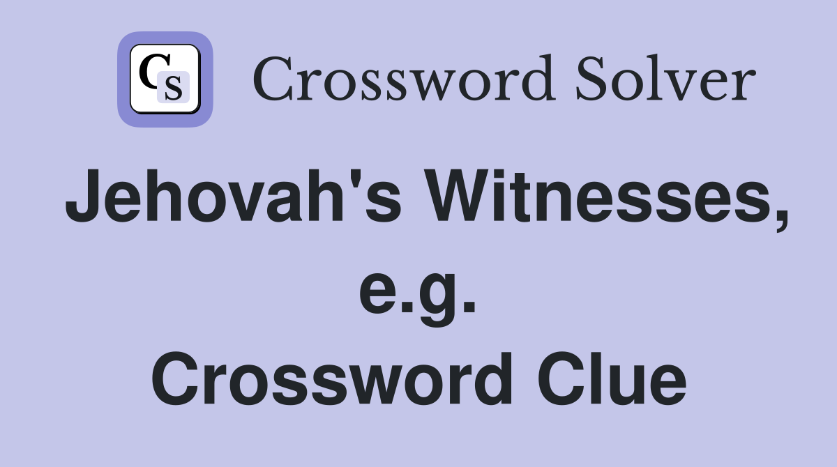 Jehovah's Witnesses, e.g. Crossword Clue