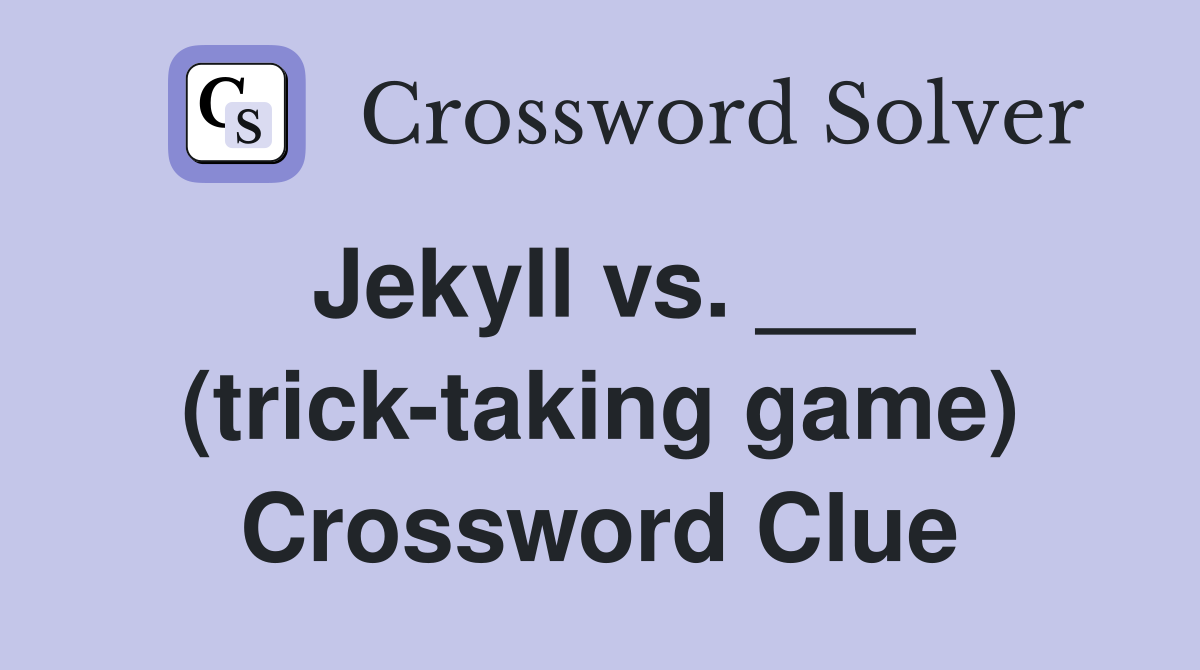 Jekyll vs. ___ (trick-taking game) Crossword Clue