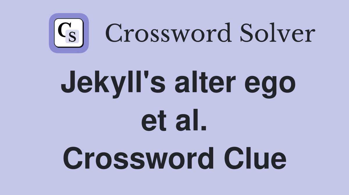 Jekyll's alter ego et al. Crossword Clue