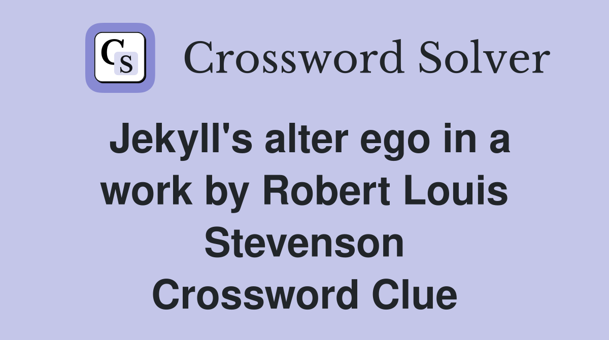 Jekyll's alter ego in a work by Robert Louis Stevenson Crossword Clue
