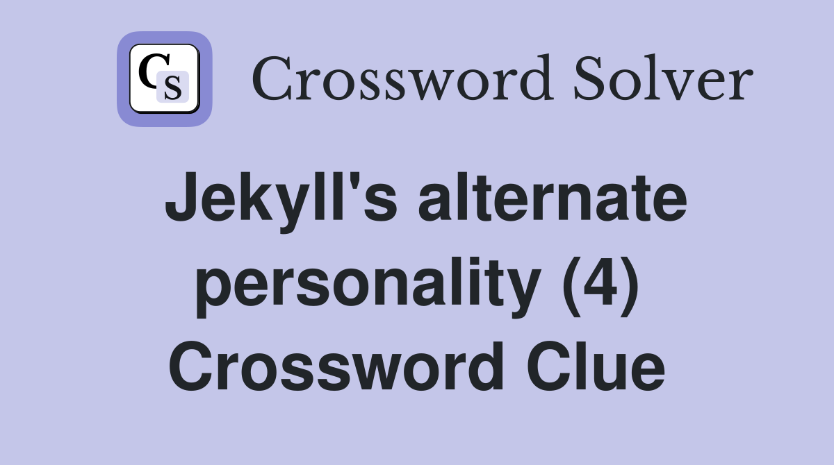 Jekyll's alternate personality (4) Crossword Clue