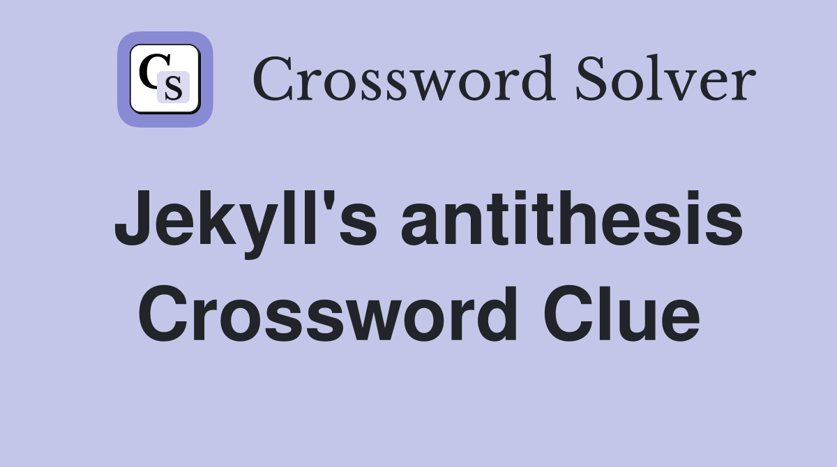 Jekyll's antithesis Crossword Clue