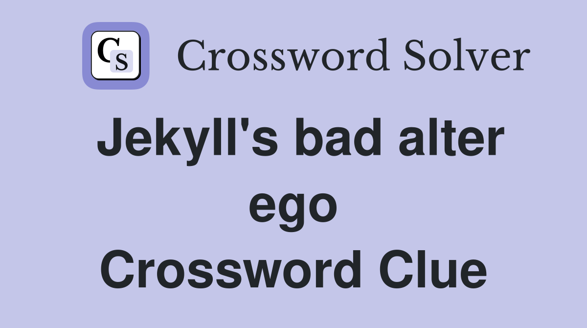Jekyll's bad alter ego Crossword Clue