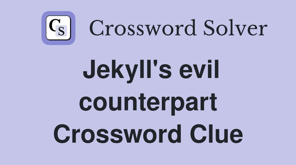 Jekyll's evil counterpart Crossword Clue
