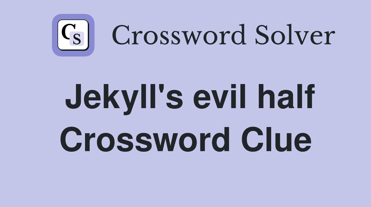 Jekyll's evil half Crossword Clue
