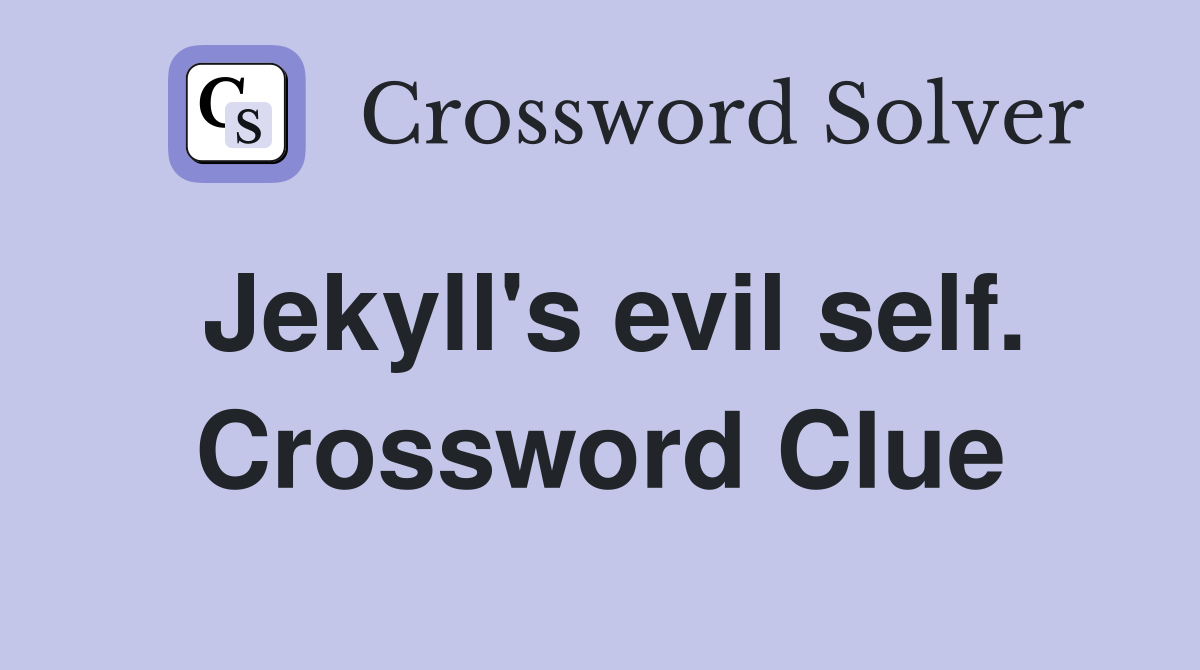 Jekyll's evil self. Crossword Clue
