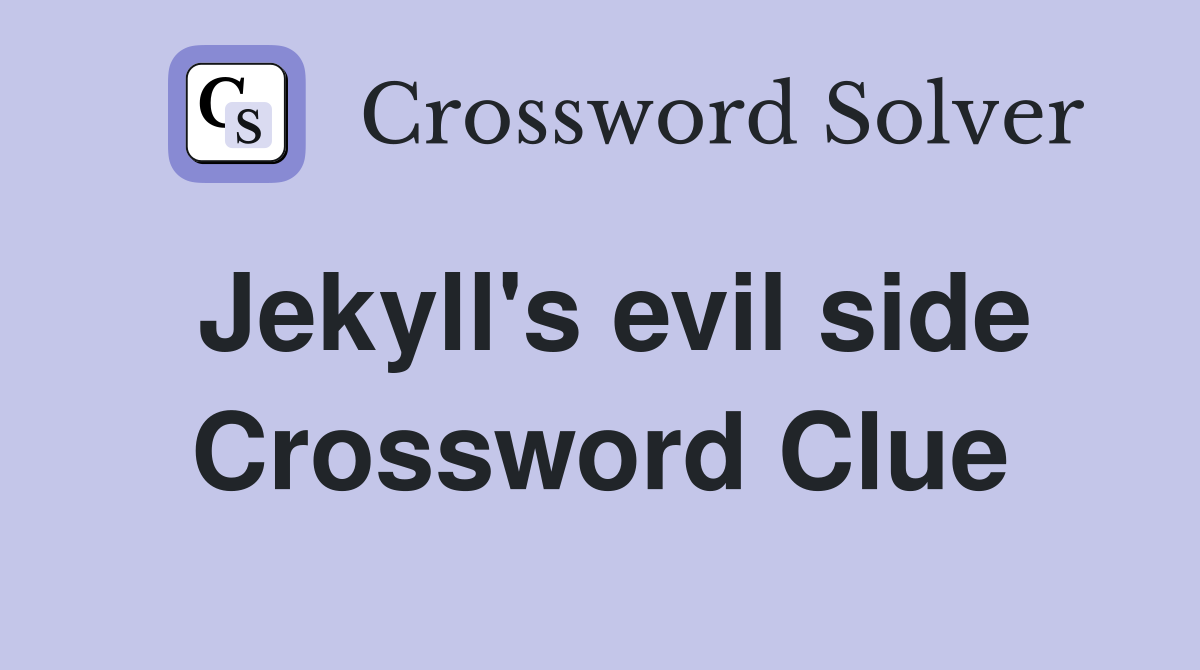Jekyll's evil side Crossword Clue