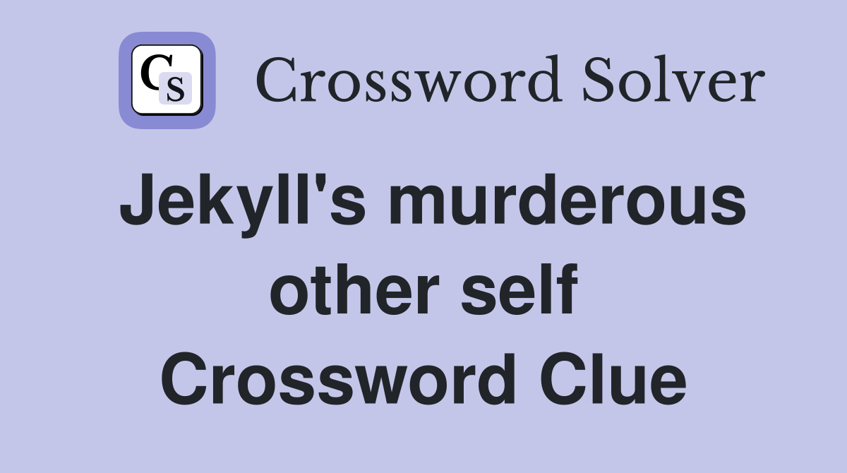 Jekyll's murderous other self Crossword Clue