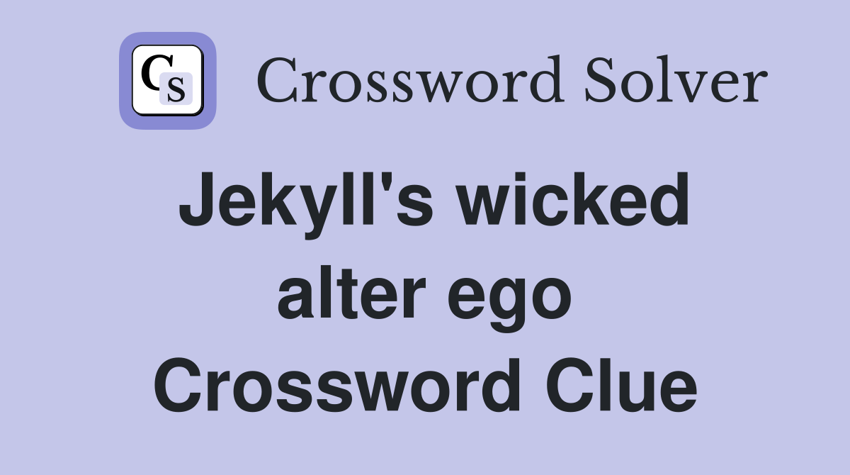 Jekyll #39 s wicked alter ego Crossword Clue Answers Crossword Solver