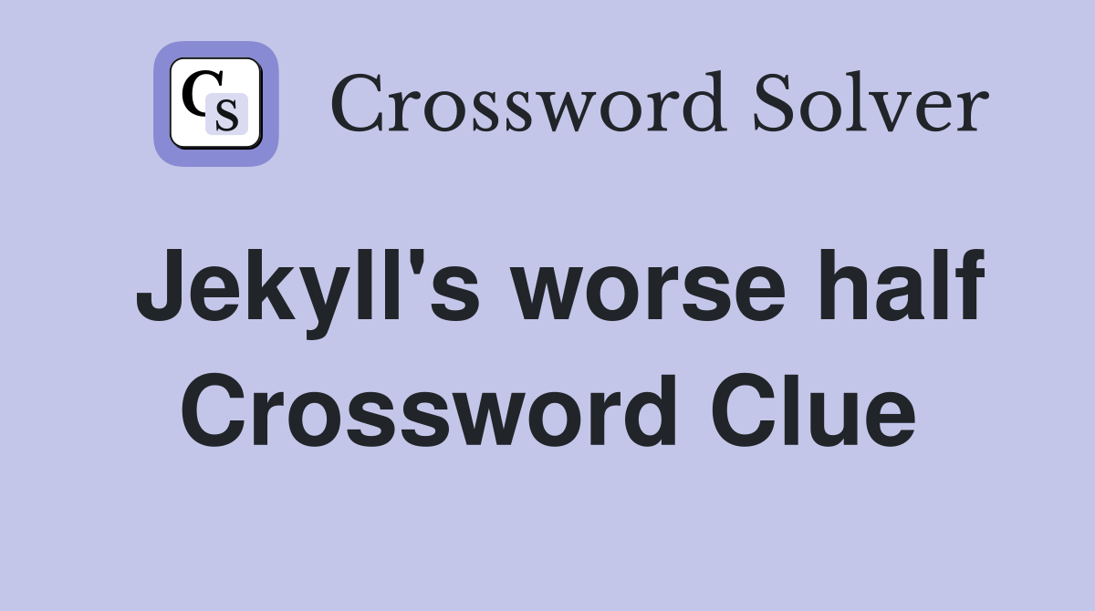 Jekyll's worse half Crossword Clue