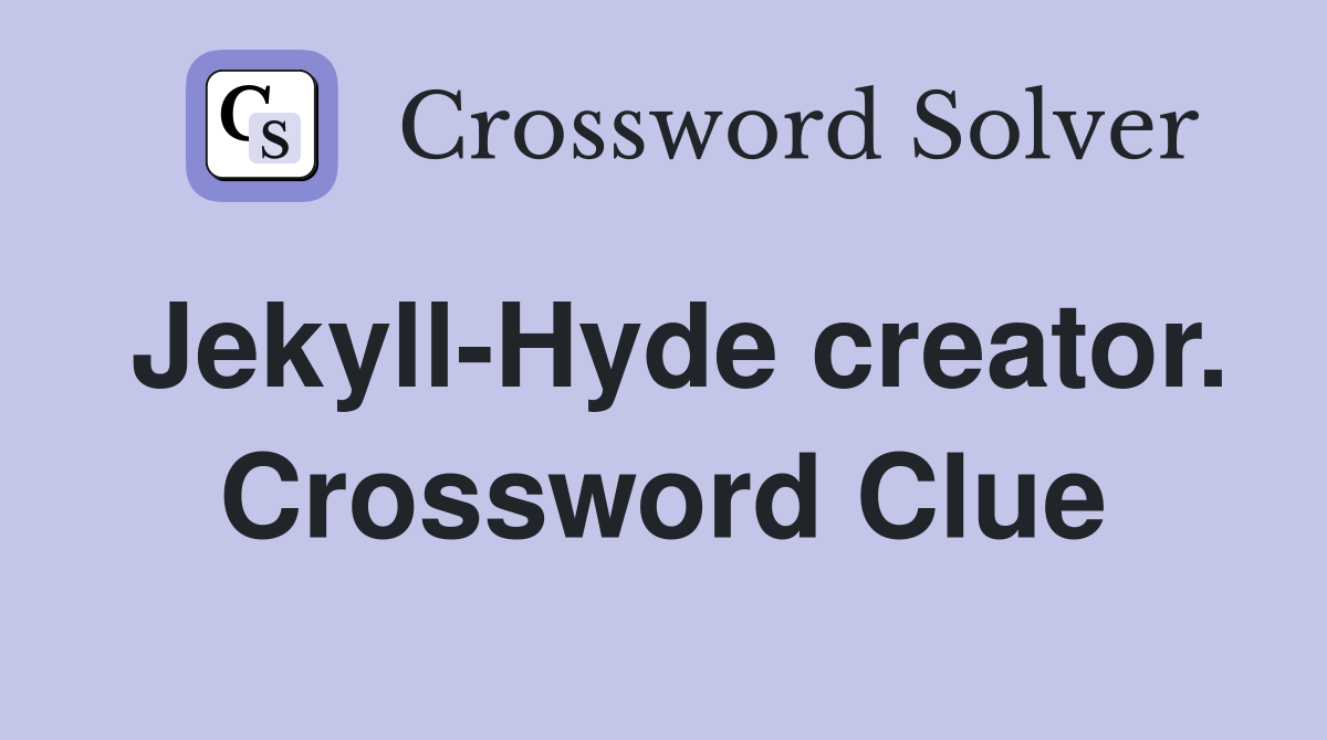 Jekyll-Hyde creator. Crossword Clue