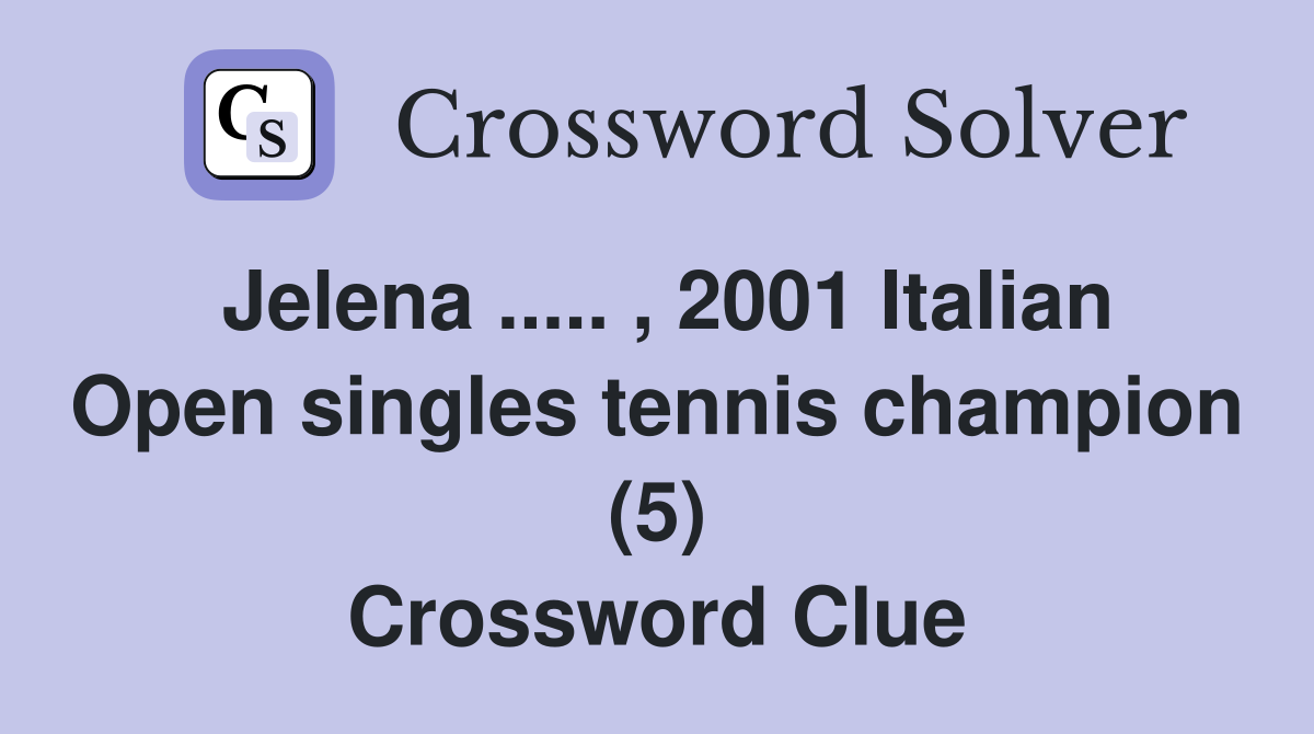 Jelena ..... , 2001 Italian Open singles tennis champion (5) Crossword Clue