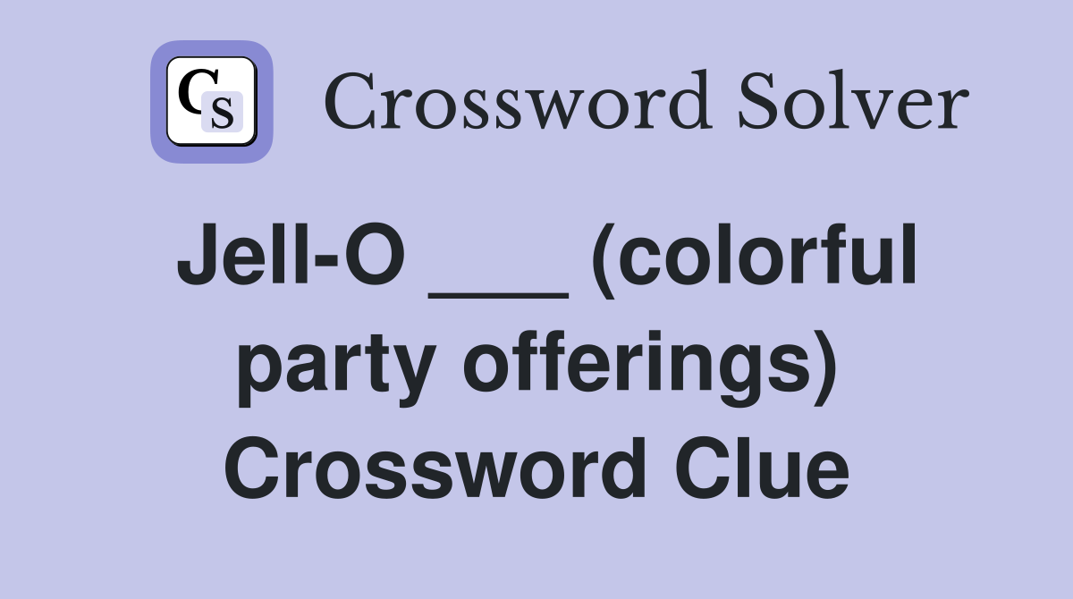 Jell-O ___ (colorful party offerings) Crossword Clue