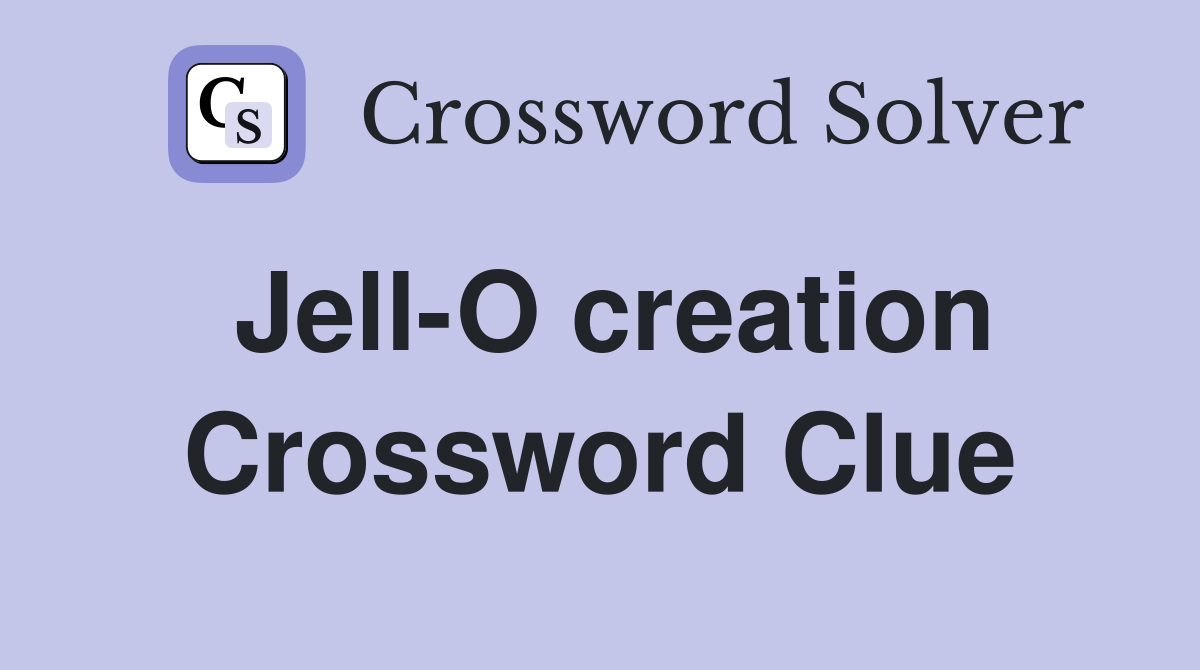 Jell-O creation Crossword Clue