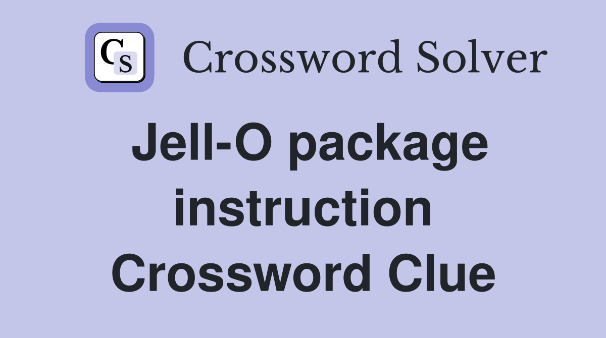 Jell-O package instruction Crossword Clue