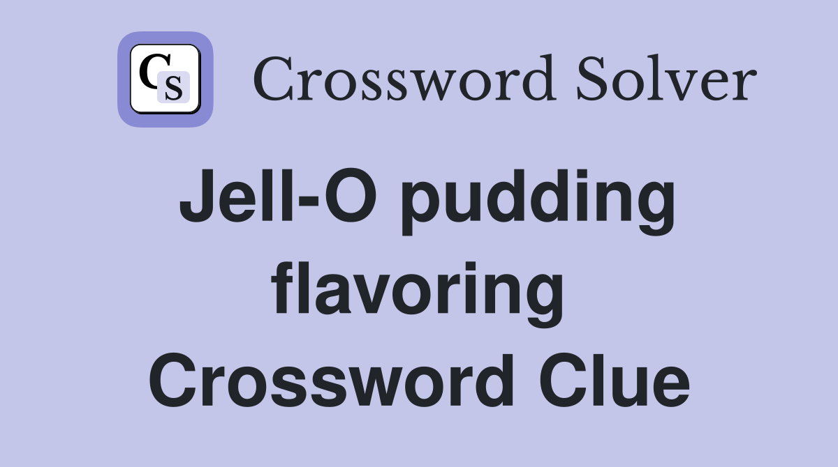 Jell-O pudding flavoring Crossword Clue