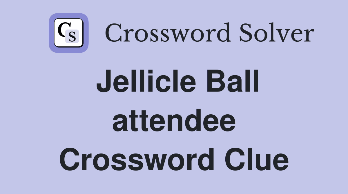 Jellicle Ball attendee Crossword Clue