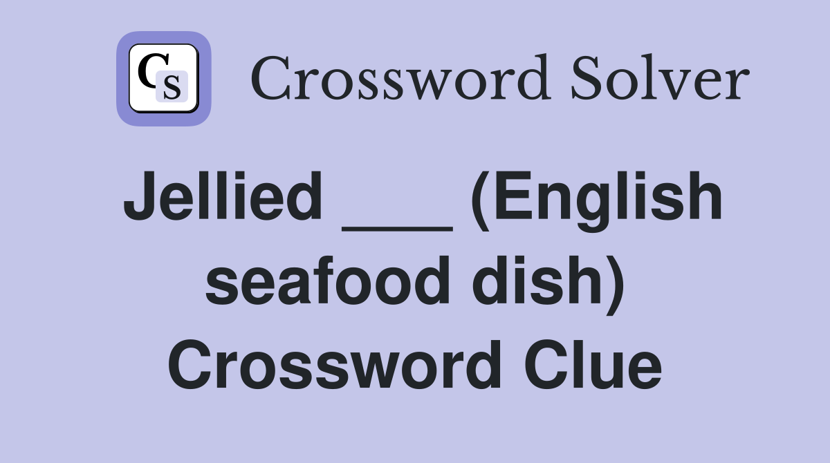 Jellied ___ (English seafood dish) Crossword Clue
