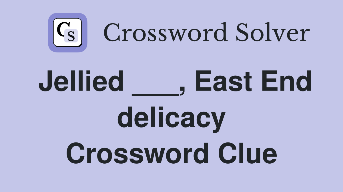 Jellied ___, East End delicacy Crossword Clue