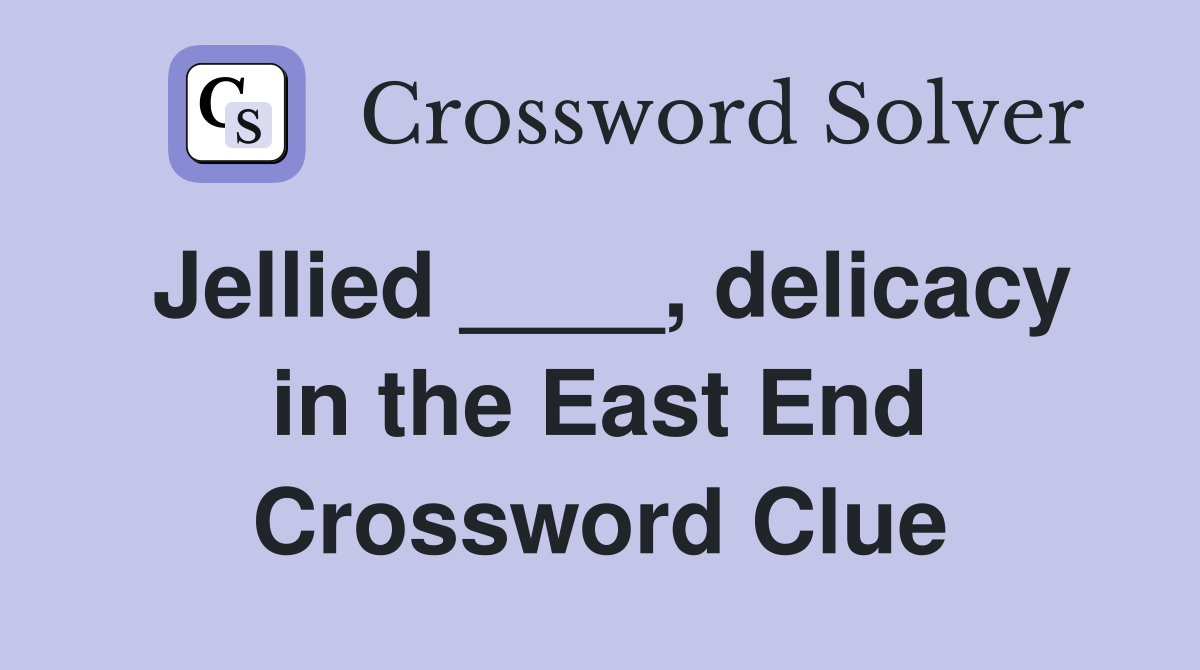 Jellied ____, delicacy in the East End Crossword Clue