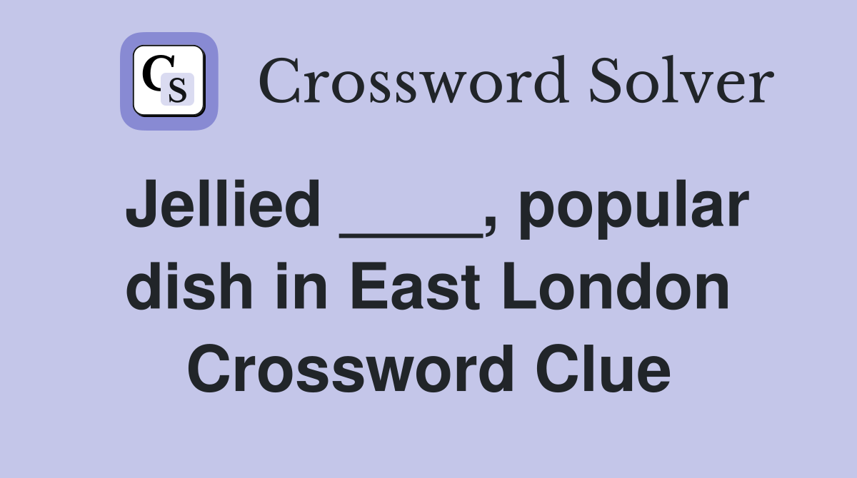 Jellied ____, popular dish in East London Crossword Clue