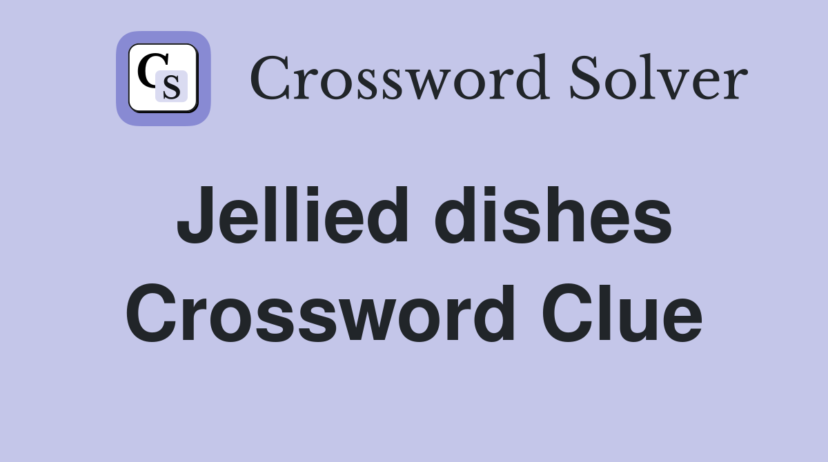 Jellied dishes Crossword Clue