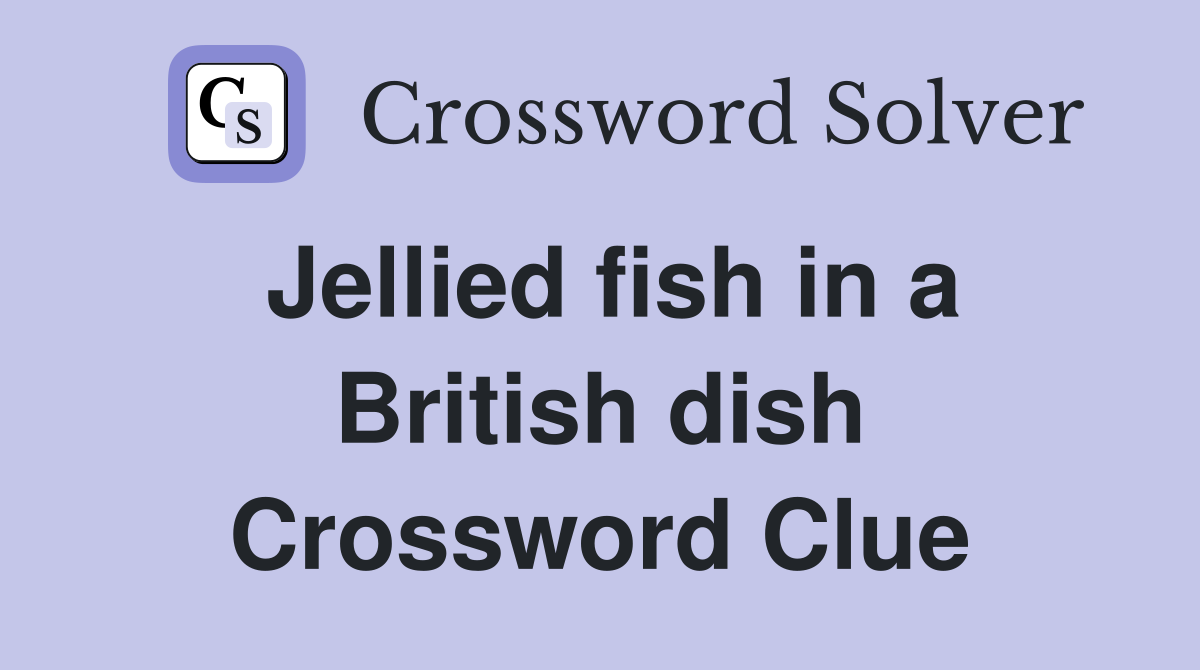 Jellied fish in a British dish Crossword Clue