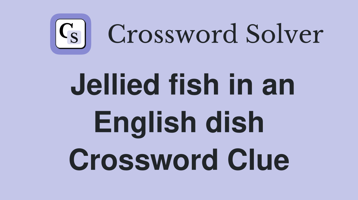Jellied fish in an English dish Crossword Clue