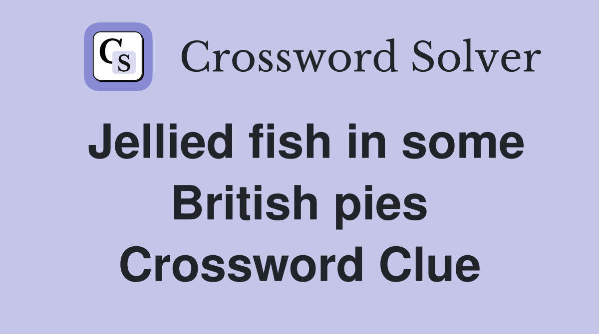 Jellied fish in some British pies Crossword Clue