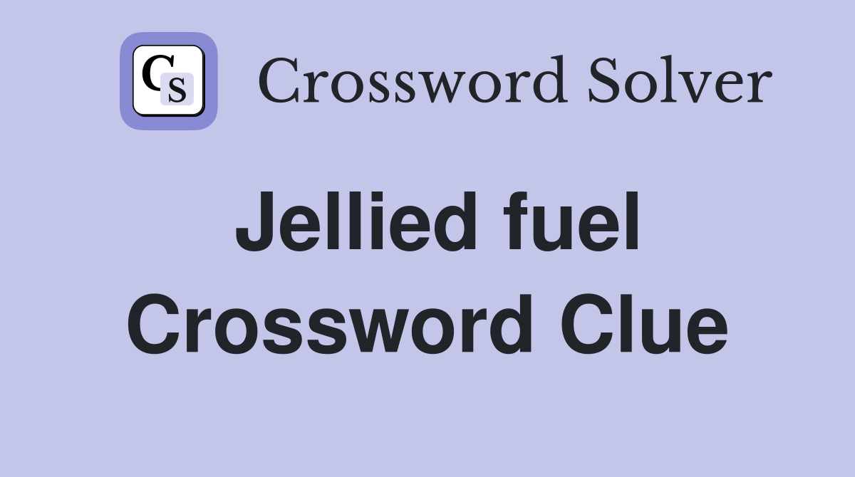 Jellied fuel Crossword Clue