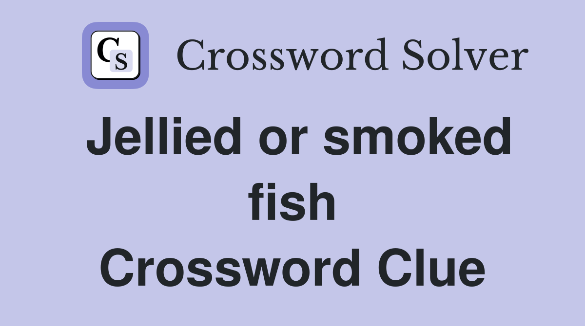 Jellied or smoked fish Crossword Clue