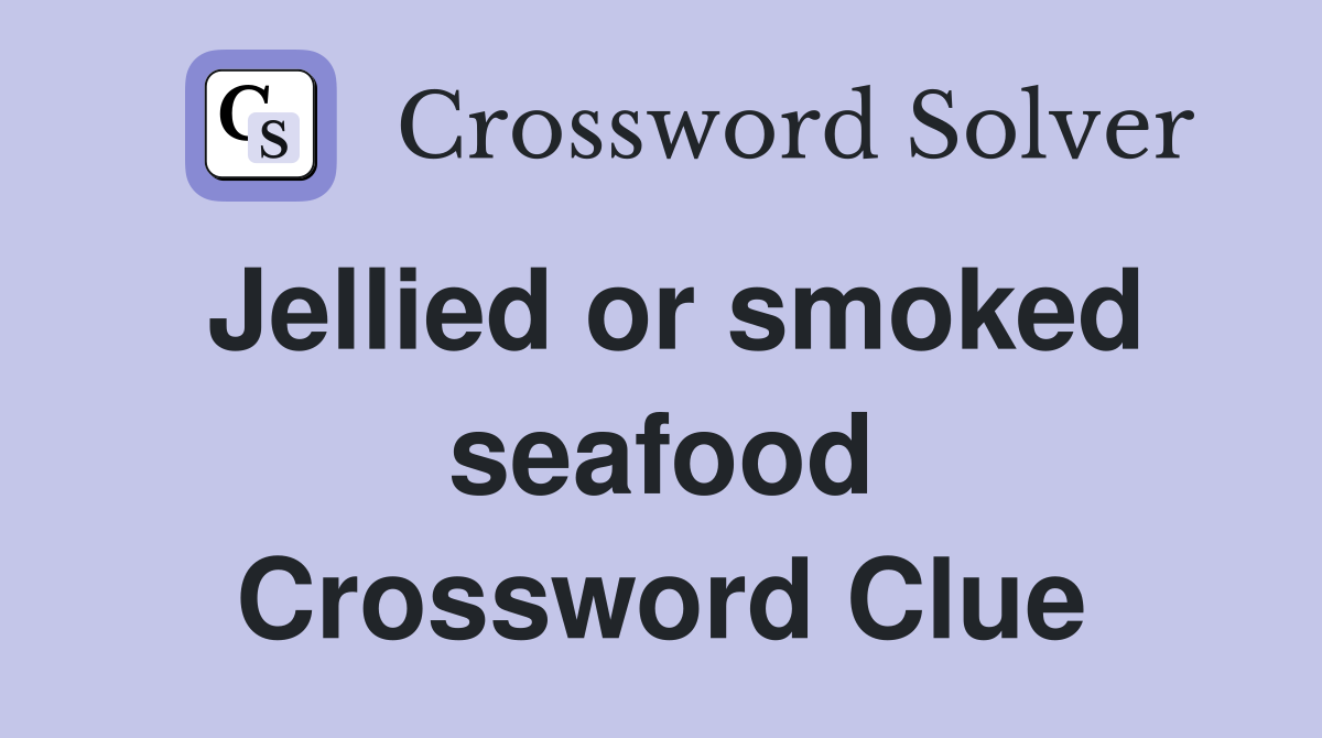 Jellied or smoked seafood Crossword Clue