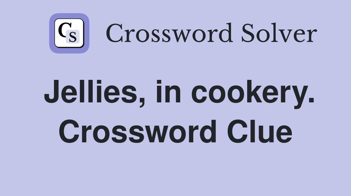 Jellies, in cookery. Crossword Clue