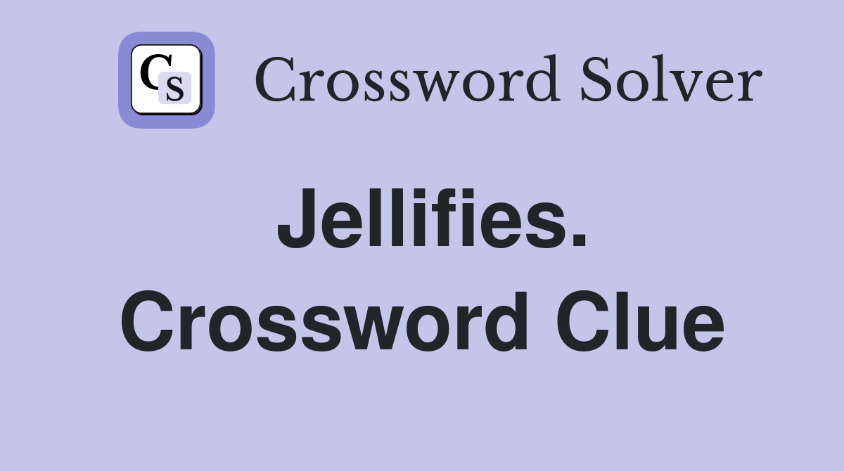 Jellifies. Crossword Clue