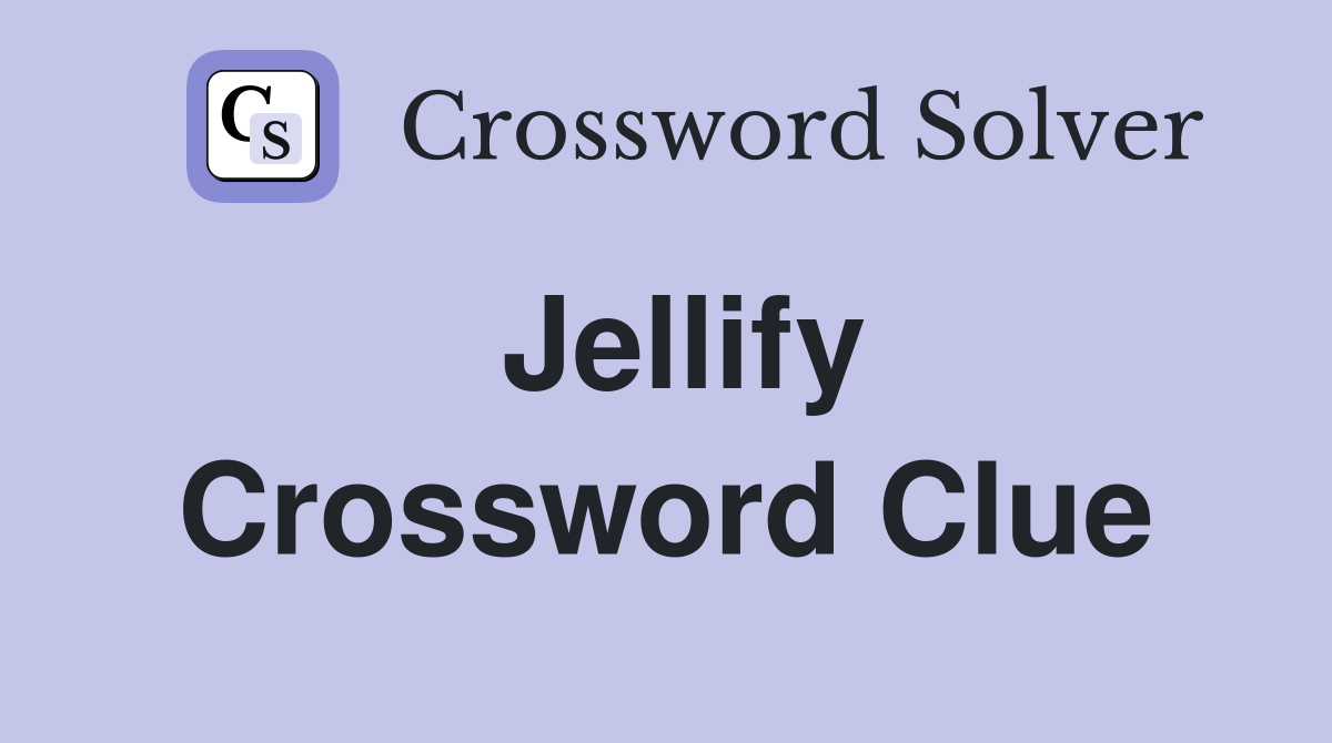 Jellify Crossword Clue