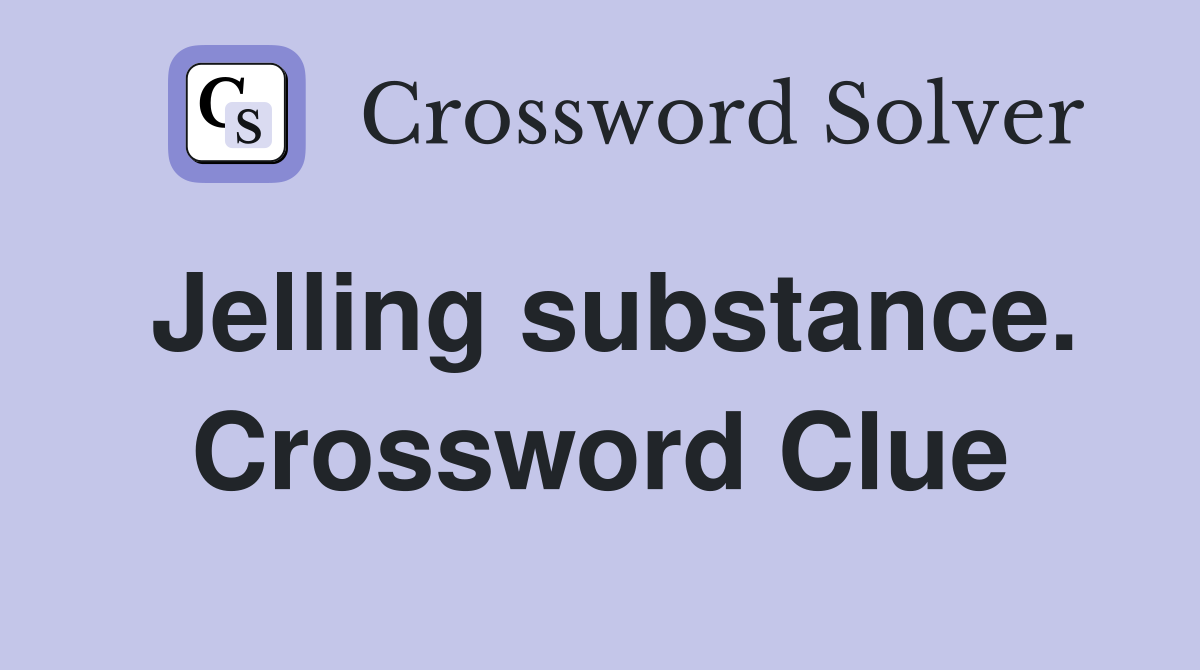 Jelling substance. Crossword Clue