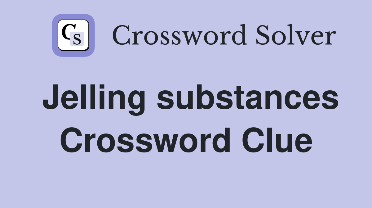 Jelling substances Crossword Clue