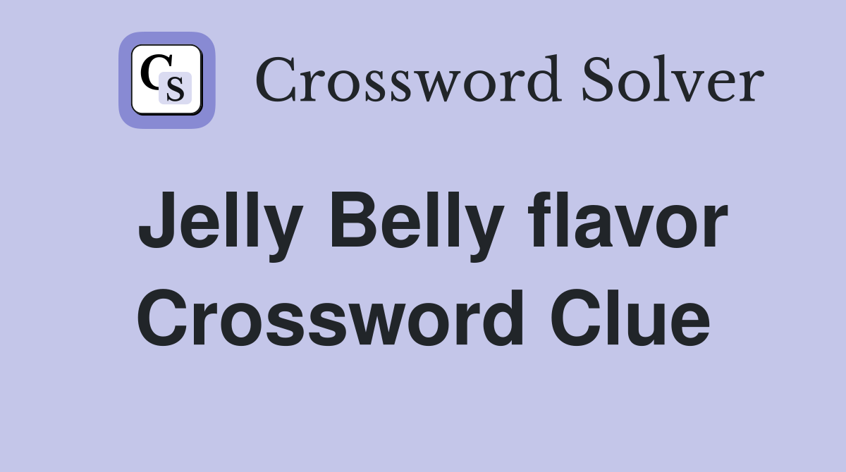 Jelly Belly flavor Crossword Clue