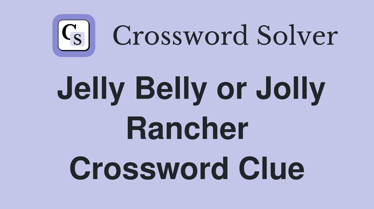 Jelly Belly or Jolly Rancher Crossword Clue