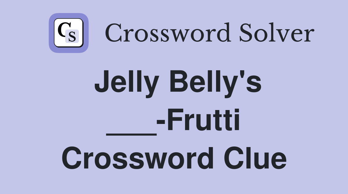 Jelly Belly's ___-Frutti Crossword Clue