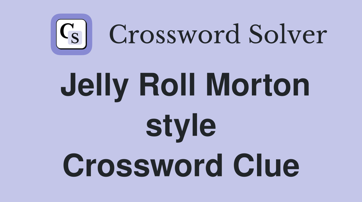 Jelly Roll Morton style Crossword Clue