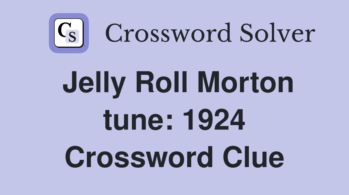 Jelly Roll Morton tune: 1924 Crossword Clue