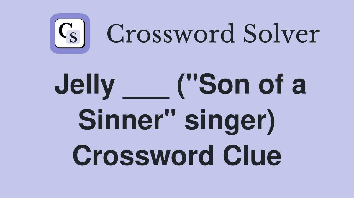 Jelly ___ ("Son of a Sinner" singer) Crossword Clue