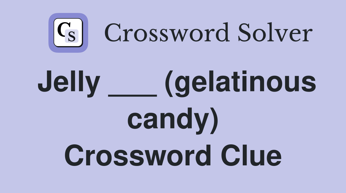 Jelly ___ (gelatinous candy) Crossword Clue