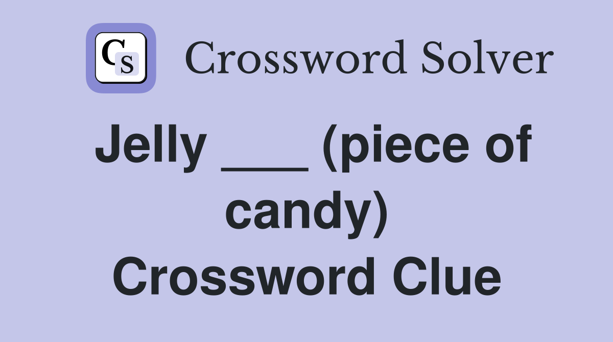 Jelly ___ (piece of candy) Crossword Clue