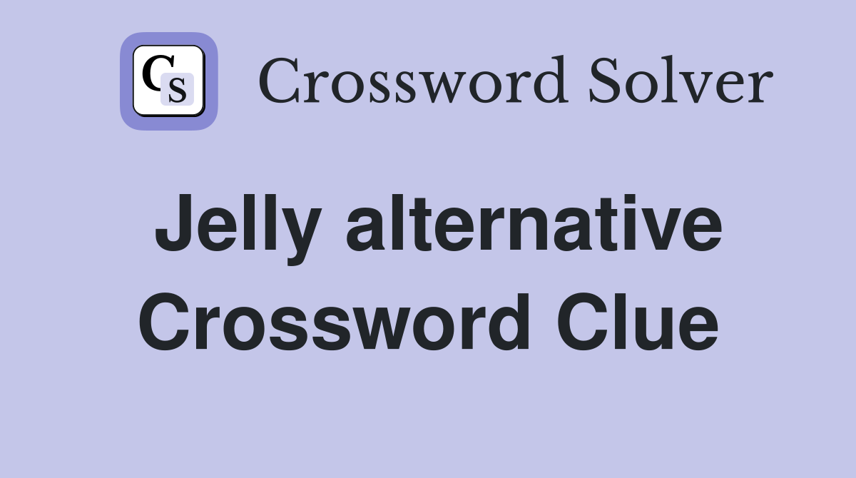 Jelly alternative Crossword Clue
