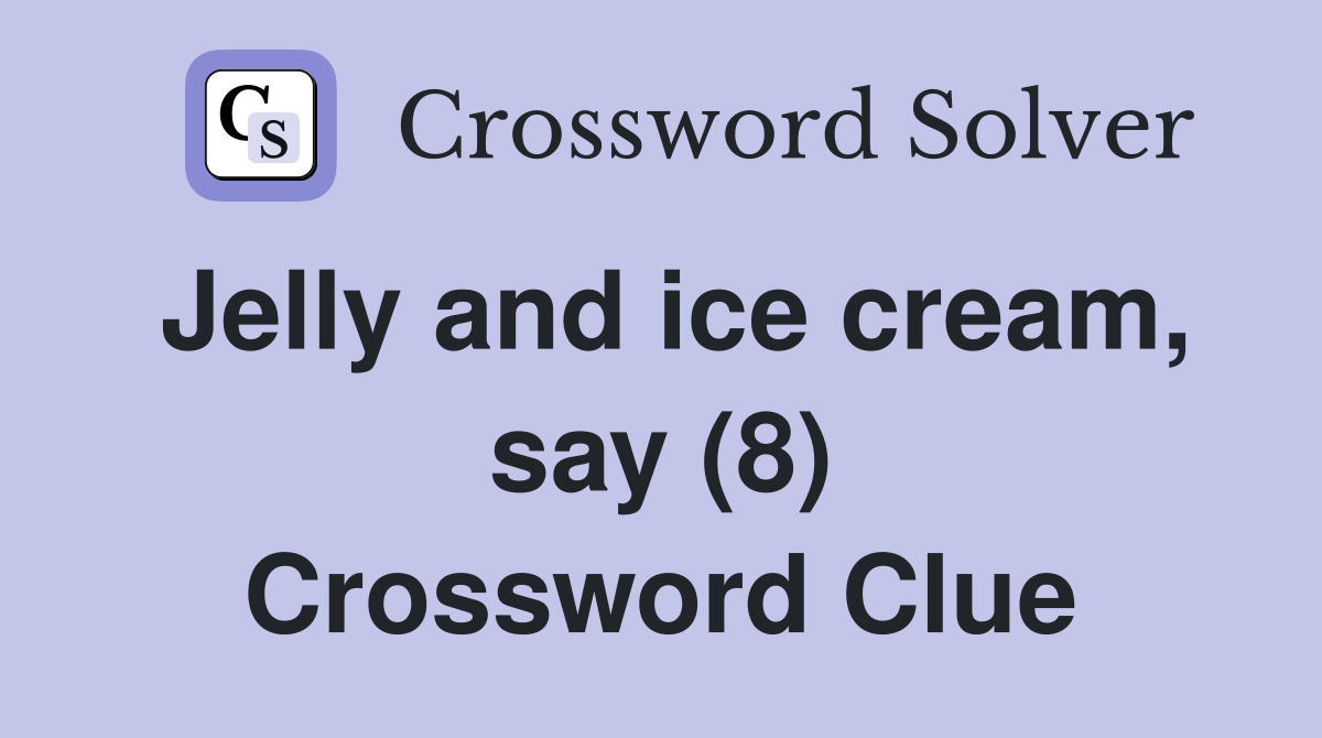 Jelly and ice cream, say (8) Crossword Clue
