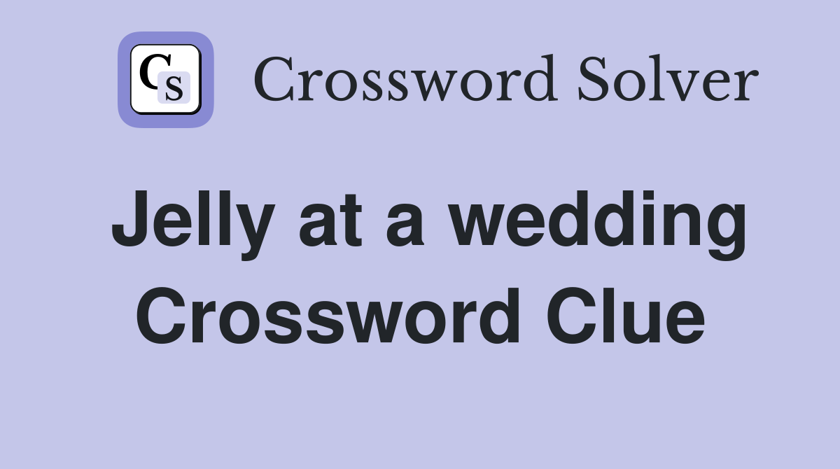 Jelly at a wedding Crossword Clue