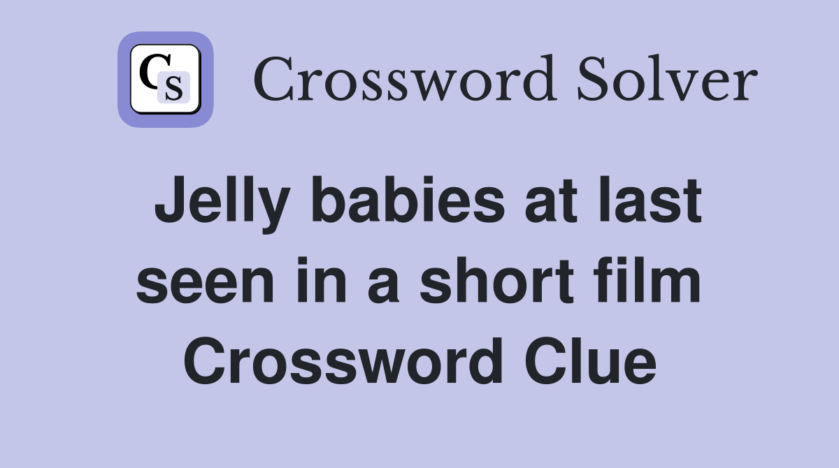 Jelly babies at last seen in a short film Crossword Clue